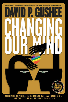 David P. Gushee Changing Our Mind: Definitive of the Landmark Call for Inclusion of LGBTQ Christians with Response to Critics