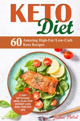 Julia Patel - Keto Diet: 60 Amazing High-Fat/Low-Carb Keto Recipes and 7-Day Ketogenic Meal Plan for Weight Loss and Healthy Life (low carb keto diet, keto for dummies, keto guidebook)