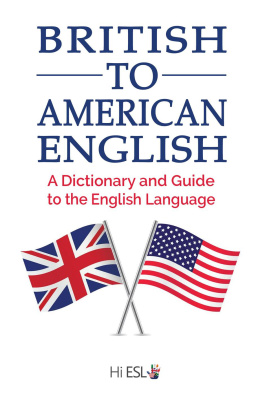 Louis McKinney British to American English: A Dictionary and Guide to the English Language