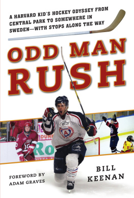 Bill Keenan Odd Man Rush: A Harvard Kid?s Hockey Odyssey from Central Park to Somewhere in Sweden?with Stops along the Way