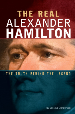 Jessica Gunderson - The Real Alexander Hamilton: The Truth Behind the Legend