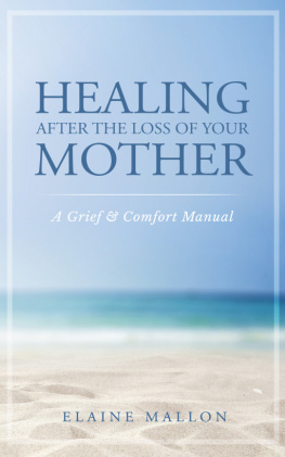 Elaine Mallon Healing After the Loss of Your Mother: A Grief & Comfort Manual