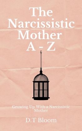 D.T Bloom - The Narcissistic Mother A--Z: Growing Up With a Narcissistic Mother