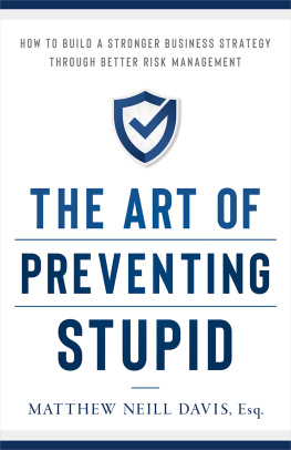 Matthew Neill Davis The Art of Preventing Stupid: How to Build a Stronger Business Strategy through Better Risk Management