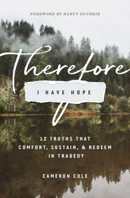 Cameron Cole - Therefore I Have Hope: 12 Truths That Comfort, Sustain, and Redeem in Tragedy