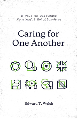 Edward T. Welch - Caring for One Another: 8 Ways to Cultivate Meaningful Relationships