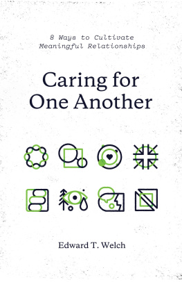 Edward T. Welch Caring for One Another: 8 Ways to Cultivate Meaningful Relationships