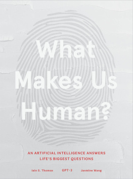 Iain S. Thomas What Makes Us Human: An Artificial Intelligence Answers Lifes Biggest Questions