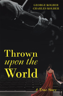 George Kolber - Thrown Upon the World: A True Story