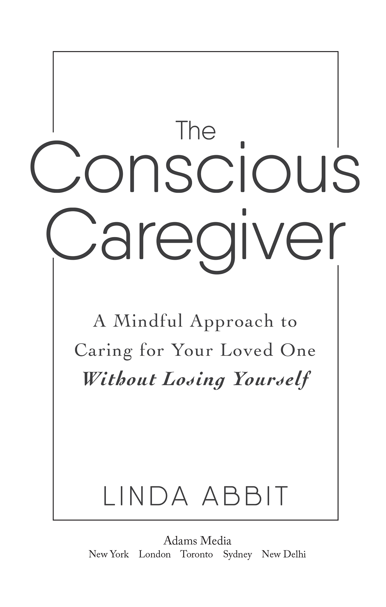 The Conscious Caregiver A Mindful Approach to Caring for Your Loved One Without Losing Yourself - image 2