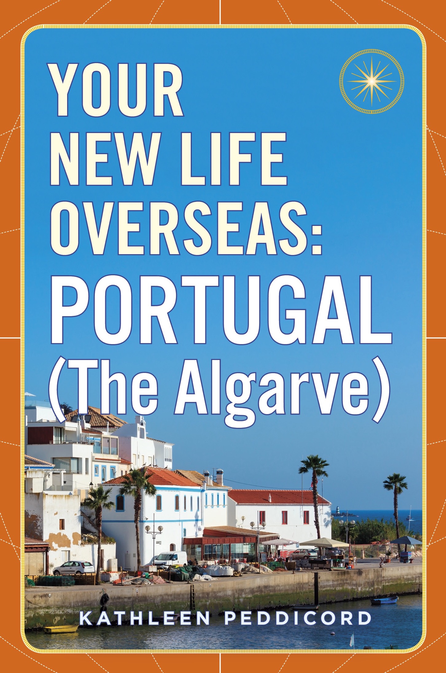 Your New Life Overseas Portugal The Algarve Kathleen Peddicord PLUME An - photo 1