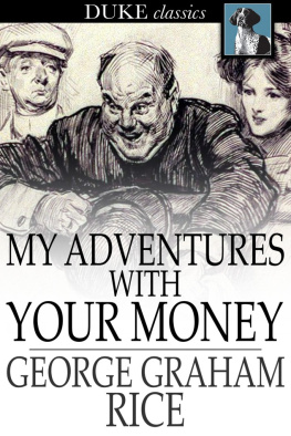 George Graham Rice My Adventures with Your Money