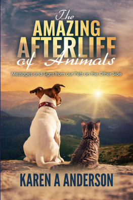 Karen A. Anderson - The Amazing Afterlife of Animals: Messages and Signs From Our Pets on the Other Side