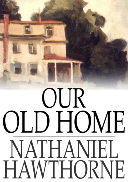 Nathaniel Hawthorne Our Old Home: A Series of English Sketches