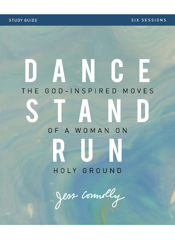 Dance Stand Run Bible Study Guide The God-Inspired Moves of a Woman on Holy Ground - image 1