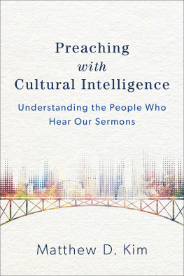 Matthew D. Kim Preaching with Cultural Intelligence: Understanding the People Who Hear Our Sermons