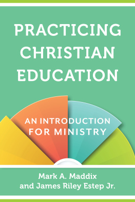 Mark A. Maddix - Practicing Christian Education: An Introduction for Ministry