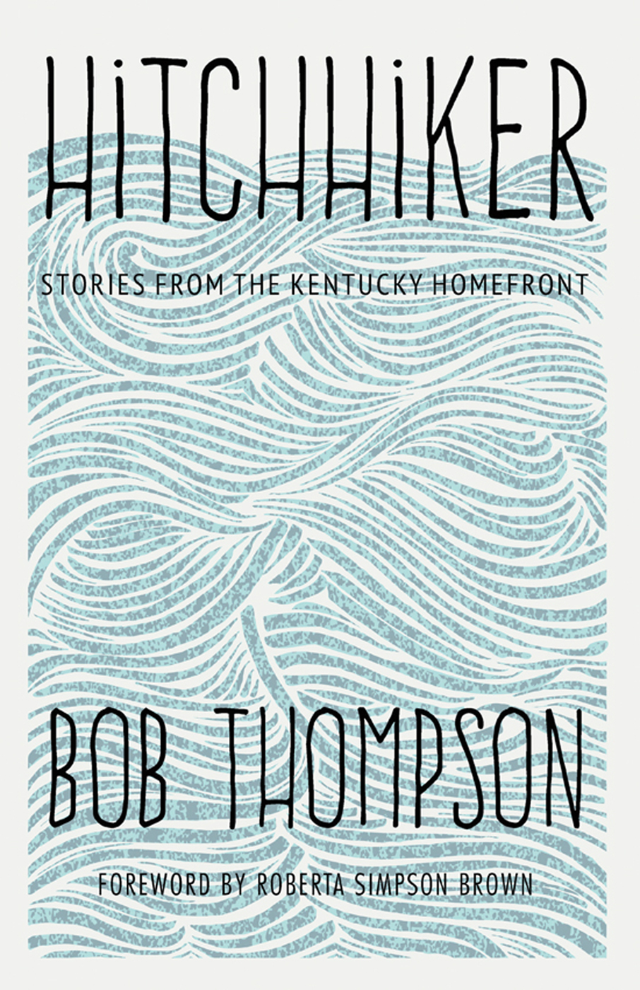 Hitchhiker HITCHHIKER STORIES FROM THE KENTUCKY HOMEFRONT BOB THOMPSON FOREWORD - photo 1