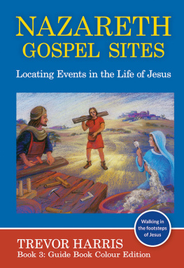 Trevor Harris - Nazareth Gospel Sites: Locating Events in the Life of Jesus