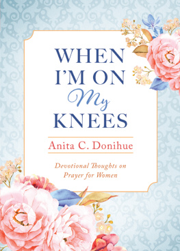 Anita C. Donihue - When Im On My Knees--20th Anniversary Edition: Devotional Thoughts on Prayer for Women