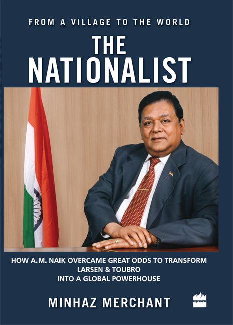 The Nationalist How AM Naik Overcame Great Odds to Transform Larsen Toubro into a Global Powerhouse - image 1