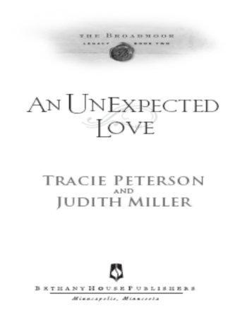 An Unexpected Love Copyright 2008 Tracie Peterson and Judith Miller Cover - photo 2