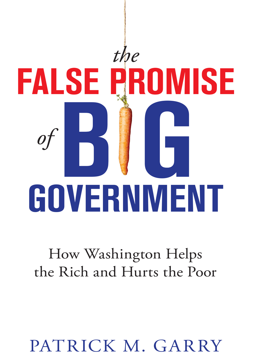 PRAISE FOR THE FALSE PROMISE OF BIG GOVERNMENT A powerful critique of the - photo 1