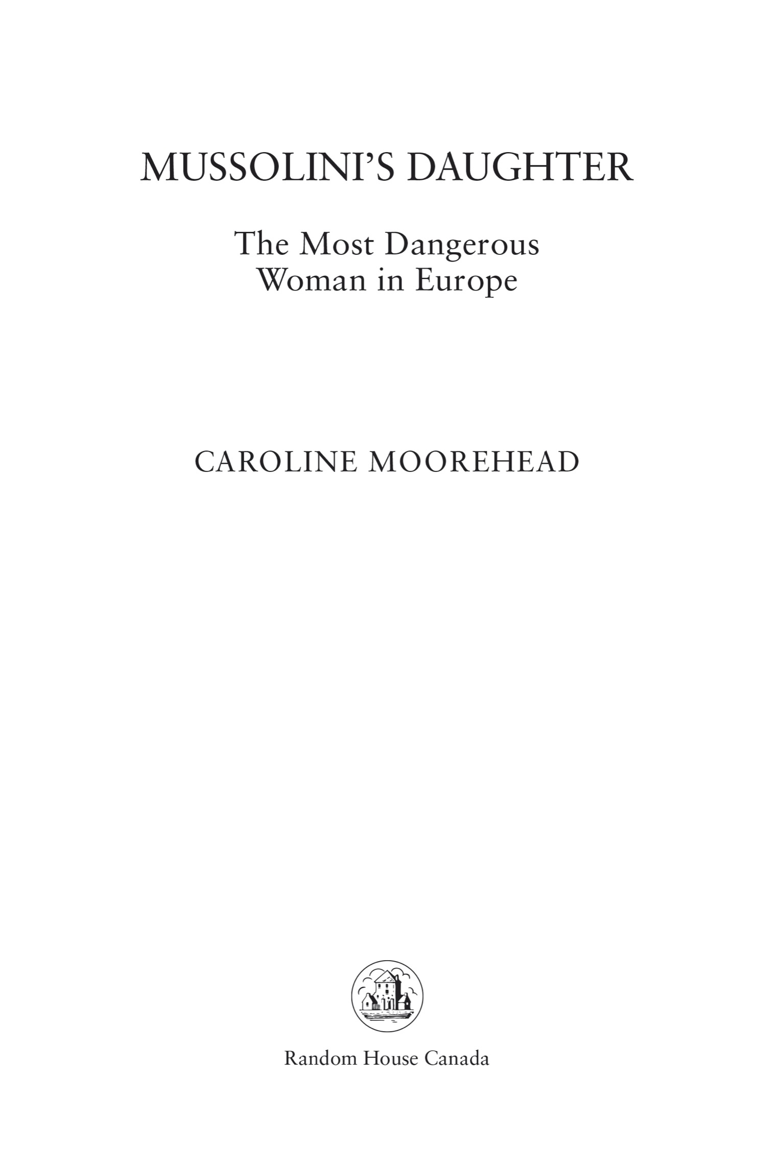 PUBLISHED BY RANDOM HOUSE CANADA Copyright 2022 Caroline Moorehead All rights - photo 2