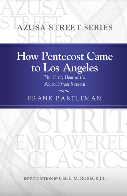 Frank Bartleman How Pentecost Came to Los Angeles: The Story Behind the Azusa Street Revival