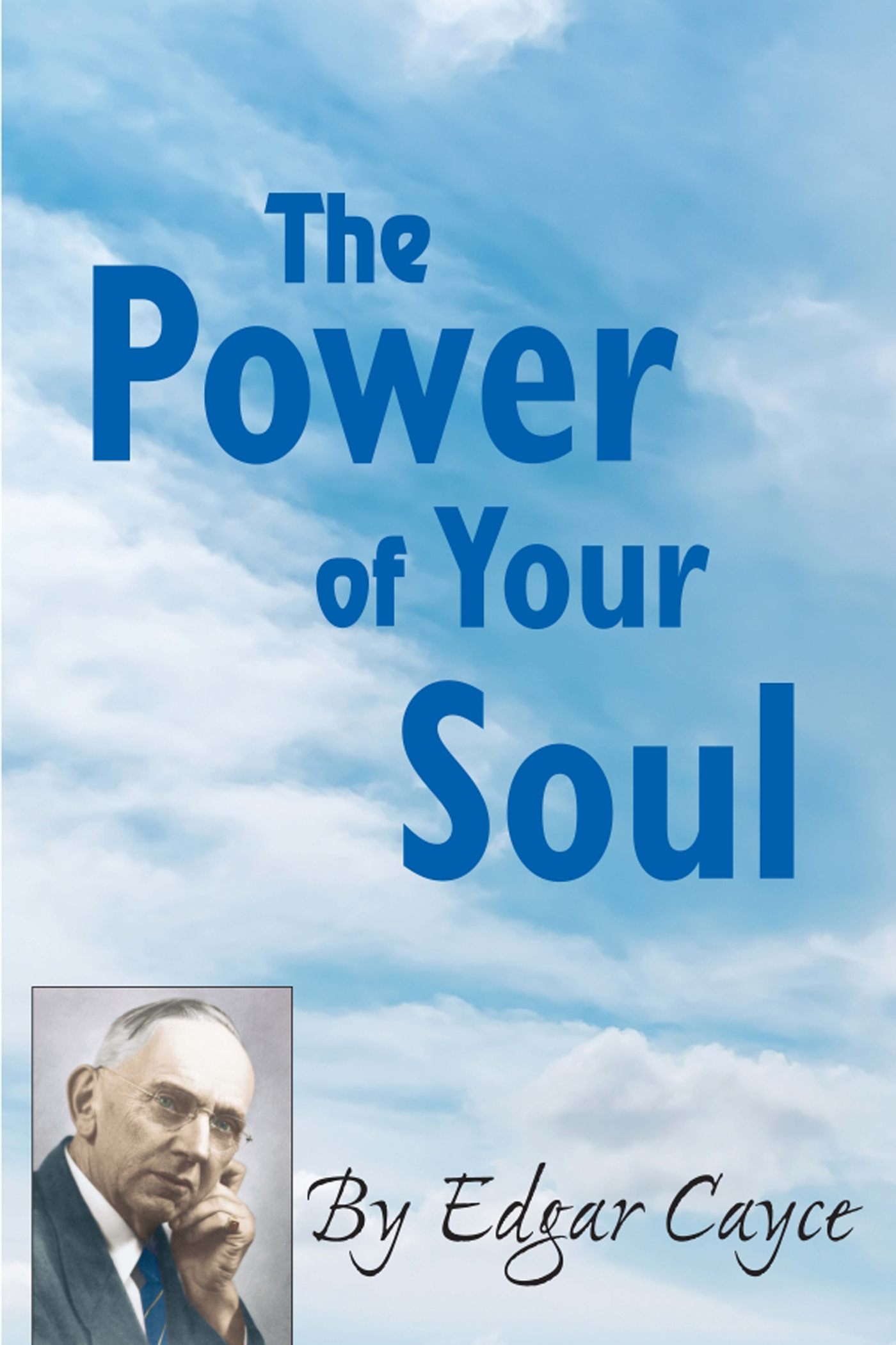 The Power of Your Soul The Power of Your Soul By Edgar Cayce - photo 1