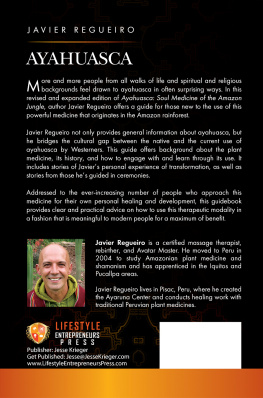 Javier Regueiro - Ayahuasca: Soul Medicine of the Amazon Jungle. A Comprehensive and Practical Guide