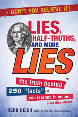 Herb W. Reich - Lies, Half-Truths, and More Lies: The Truth Behind 250 Facts You Learned in School (and Elsewhere)