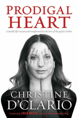 Christine DClario - Prodigal Heart: A Double Life Rescued and Transformed by the Love of the Perfect Father