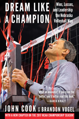 John Cook - Dream Like a Champion: Wins, Losses, and Leadership the Nebraska Volleyball Way