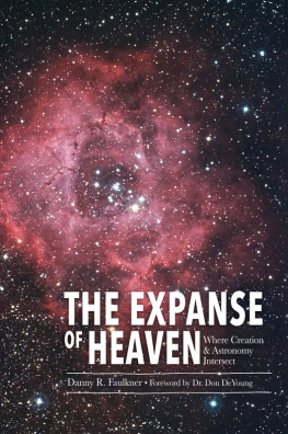 Danny Faulkner The Expanse of Heaven: Where Creation & Astronomy Intersect