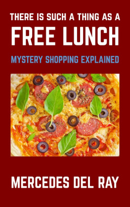 Mercedes Del Ray - There Is Such A Thing As A Free Lunch: Mystery Shopping Explained