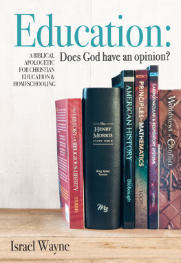 Israel Wayne - Education: Does God Have an Opinion?: A Biblical Apologetic for Christian Education & Homeschooling
