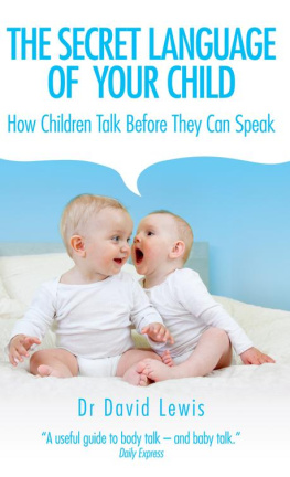 David Lewis - The Secret Language of Your Child: How Children Talk Before They Can Speak