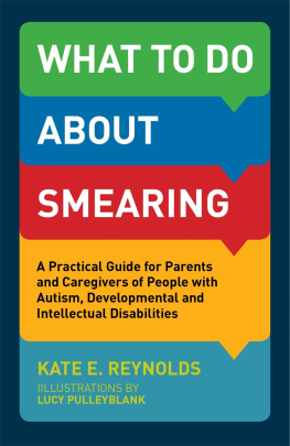 Kate E. Reynolds - What to Do about Smearing: A Practical Guide for Parents and Caregivers of People with Autism, Developmental and Intellectual Disabilities