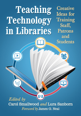 Carol Smallwood - Teaching Technology in Libraries: Creative Ideas for Training Staff, Patrons and Students