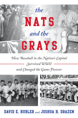 David E. Hubler The Nats and the Grays: How Baseball in the Nations Capital Survived WWII and Changed the Game Forever