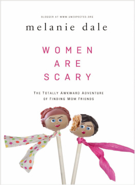 Melanie Dale Women are Scary: The Totally Awkward Adventure of Finding Mom Friends