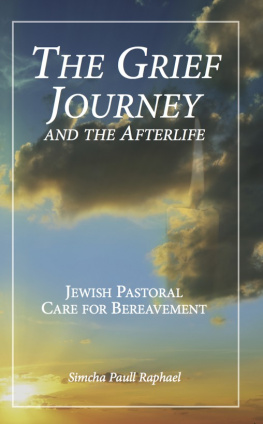 Simcha Paull Raphael - The Grief Journey and the Afterlife: Jewish Pastoral Care for Bereavement