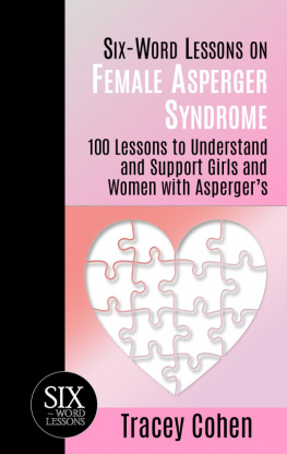 Tracey Cohen Six-Word Lessons on Female Asperger Syndrome: 100 Lessons to Understand and Support Girls and Women with Aspergers