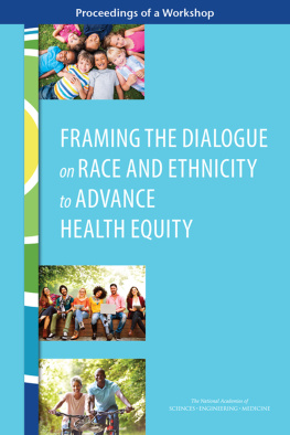 National Academies of Sciences Engineering and Medicine - Framing the Dialogue on Race and Ethnicity to Advance Health Equity: Proceedings of a Workshop