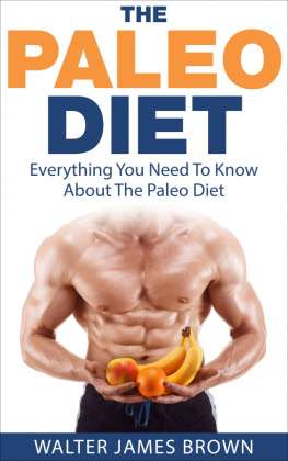 Walter James Brown - The Paleo Diet: Everything You Need To Know About The Paleo Diet