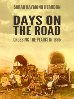 Sarah Raymond Herndon Days On The Road: Crossing The Plains In 1865