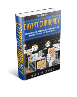 Matthew Connor Cryptocurrency: Ultimate Beginners Guide to Trading, Investing and Mining in the World of Cryptocurrencies