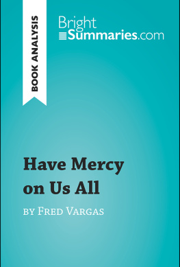 Bright Summaries - Have Mercy on Us All by Fred Vargas (Book Analysis): Detailed Summary, Analysis and Reading Guide