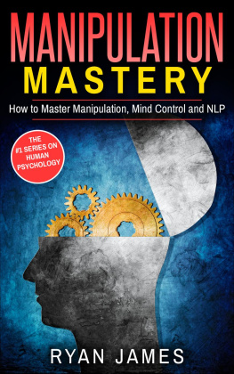 Ryan James - Manipulation: Mastery--How to Master Manipulation, Mind Control and NLP
